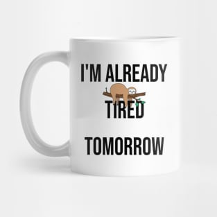 I'm already tired tomorrow Mug